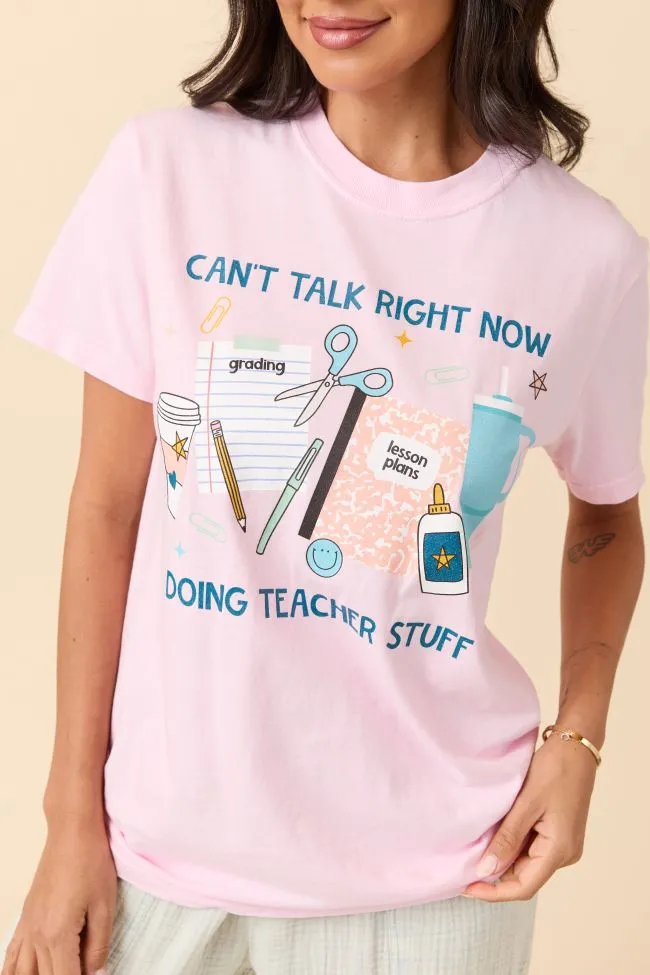 Soft Core Can't Talk Teacher Stuff Light Pink Graphic Tee