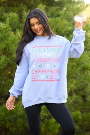 Flexible Outerwear CompactPackaging All I Want For Christmas Is Champagne Periwinkle Graphic Sweatshirt