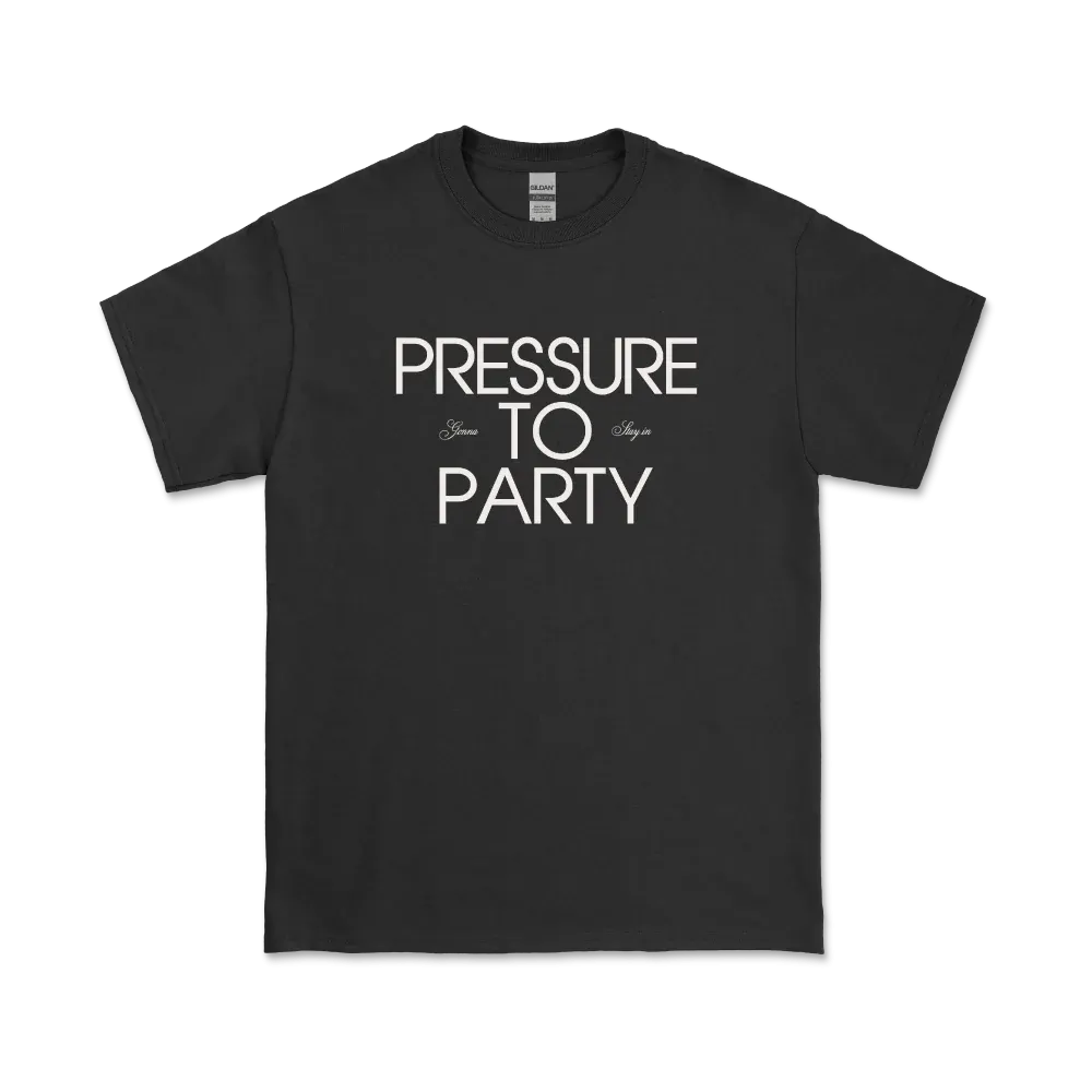 Anti Shrinkage Treatment Pressure To Party T-Shirt